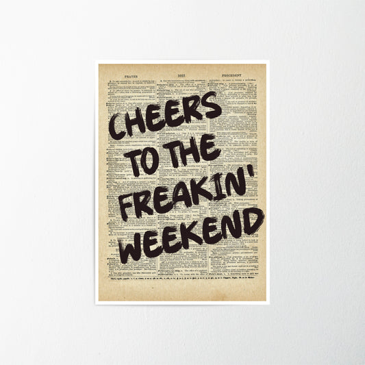 Cheers To The Freakin Weekend